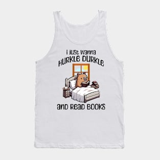 I Just Wanna Hurkle Durkle and Read Books capybara design Tank Top